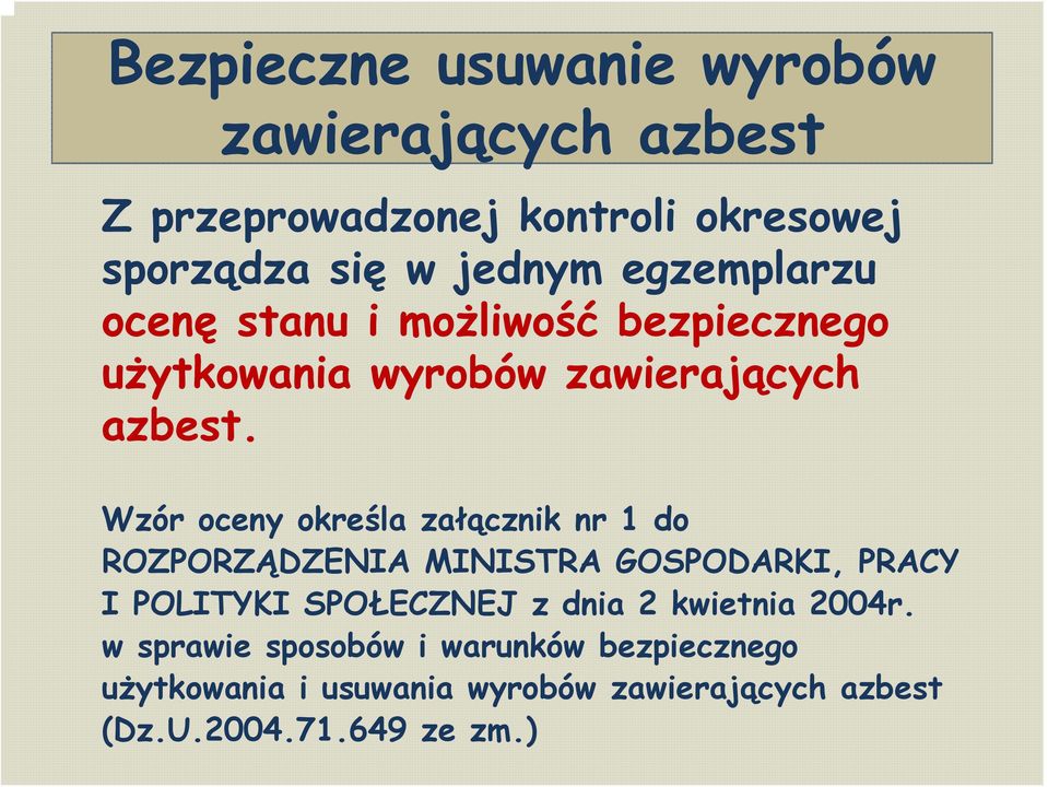 Wzór oceny określa załącznik nr 1 do ROZPORZĄDZENIA MINISTRA GOSPODARKI, PRACY I POLITYKI SPOŁECZNEJ z dnia 2