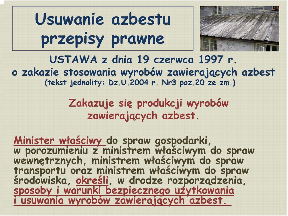 ) Zakazuje się produkcji wyrobów zawierających azbest.