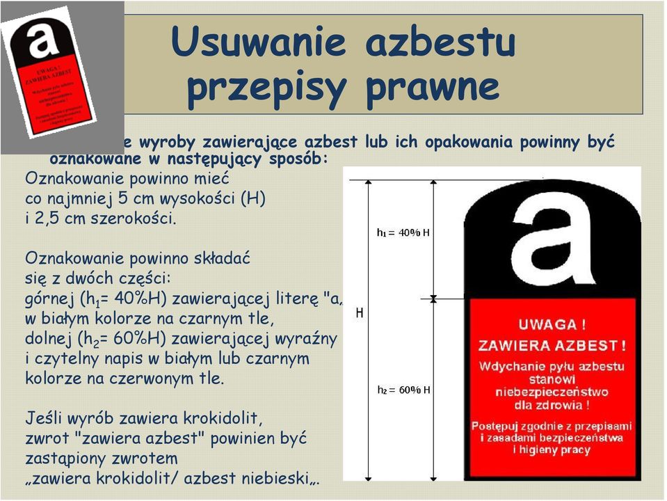 Oznakowanie powinno składać się z dwóch części: górnej (h 1 = 40%H) zawierającej literę "a w białym kolorze na czarnym tle, dolnej (h 2 =