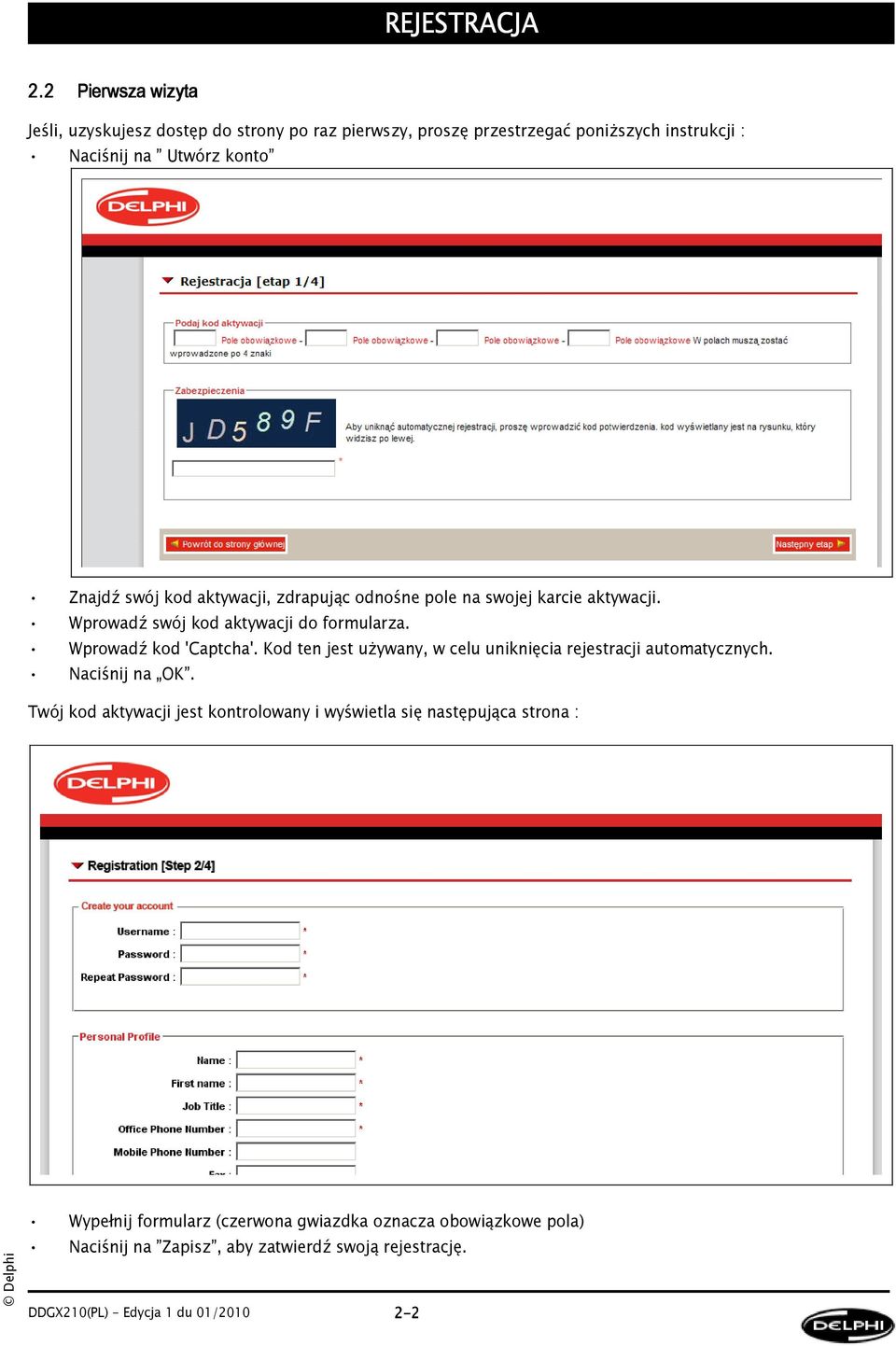 kod aktywacji, zdrapując odnośne pole na swojej karcie aktywacji. Wprowadź swój kod aktywacji do formularza. Wprowadź kod 'Captcha'.