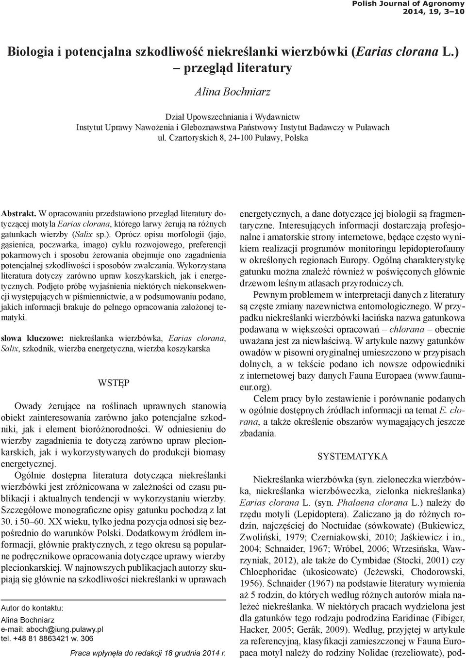 Czartoryskich 8, 24-100 Puławy, Polska Abstrakt. W opracowaniu przedstawiono przegląd literatury dotyczącej motyla Earias clorana, którego larwy żerują na różnych gatunkach wierzby (Salix sp.).