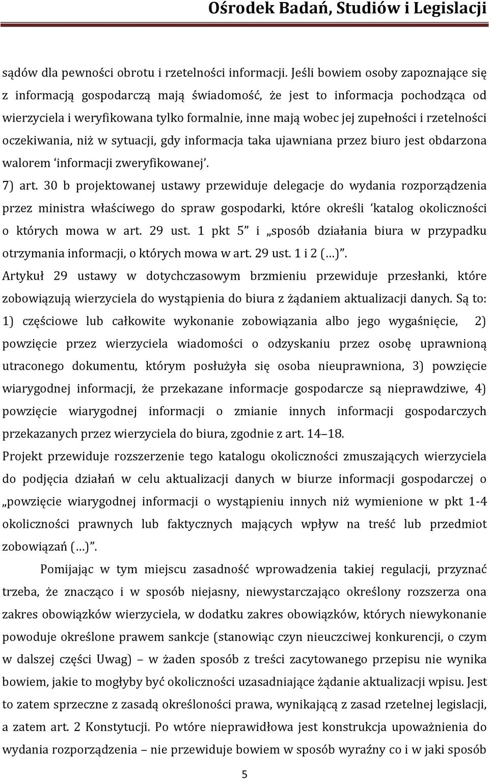 rzetelności oczekiwania, niż w sytuacji, gdy informacja taka ujawniana przez biuro jest obdarzona walorem informacji zweryfikowanej. 7) art.