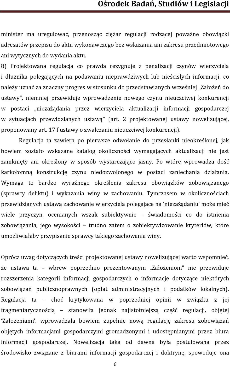 stosunku do przedstawianych wcześniej Założeń do ustawy, niemniej przewiduje wprowadzenie nowego czynu nieuczciwej konkurencji w postaci niezażądania przez wierzyciela aktualizacji informacji