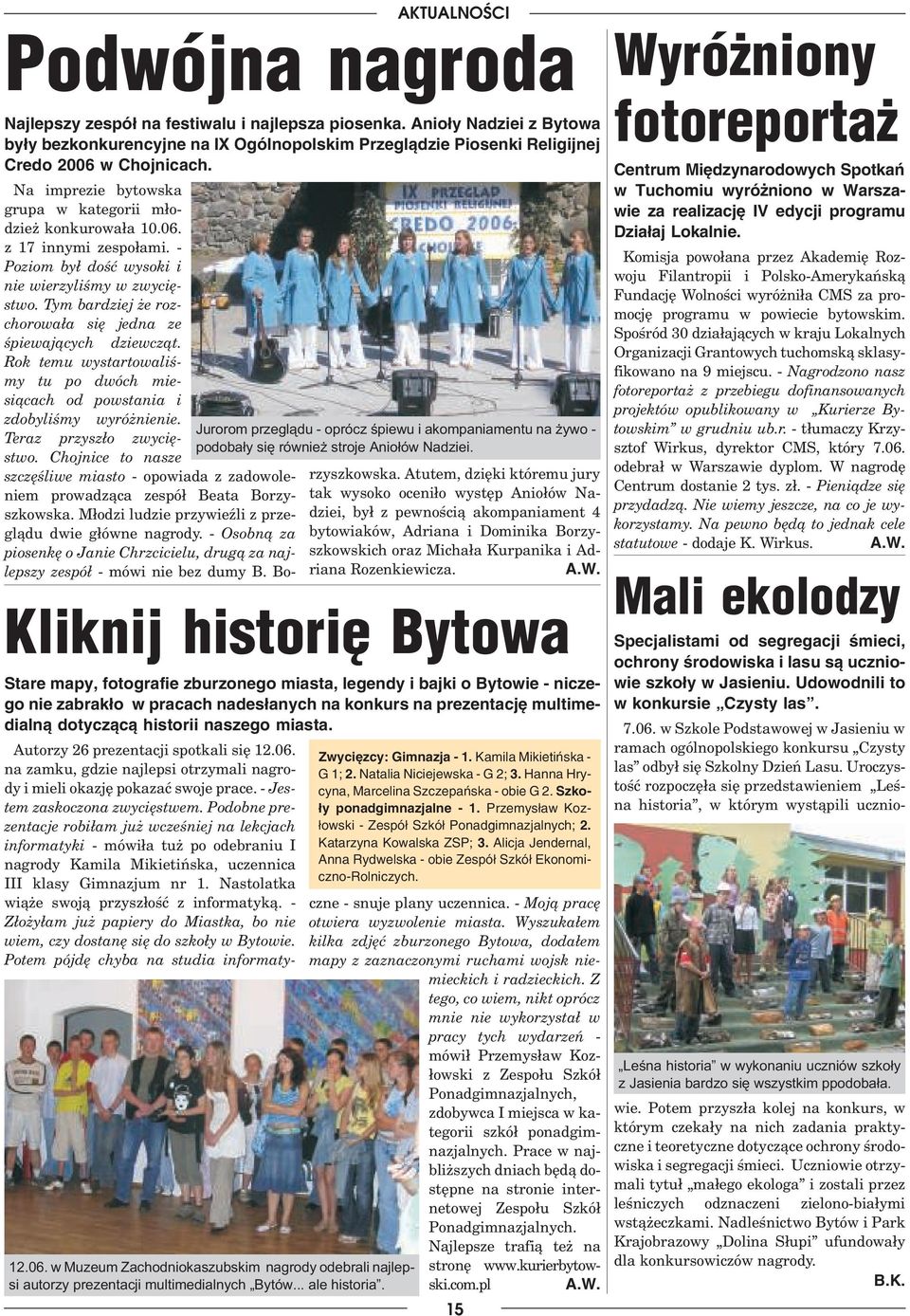 Tym bardziej e rozchorowa³a siê jedna ze œpiewaj¹cych dziewcz¹t. Rok temu wystartowaliœmy tu po dwóch miesi¹cach od powstania i zdobyliœmy wyró nienie. Teraz przysz³o zwyciêstwo.