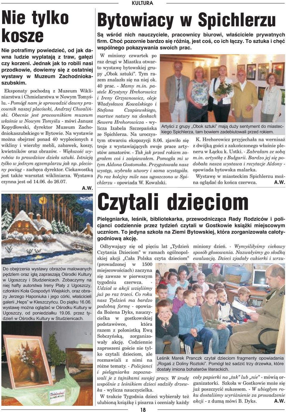 Obecnie jest pracownikiem muzeum w³aœnie w Nowym Tomyœlu - mówi Janusz Kopyd³owski, dyrektor Muzeum Zachodniokaszubskiego w Bytowie.
