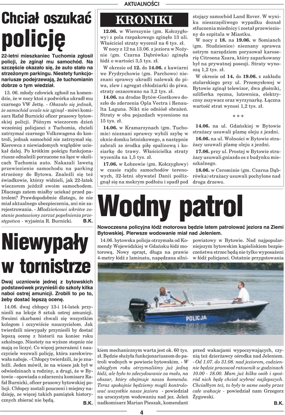 - Okaza³o siê jednak, e samochód wcale nie zgin¹³ - mówi komisarz Rafa³ Burnicki oficer prasowy bytowskiej policji.