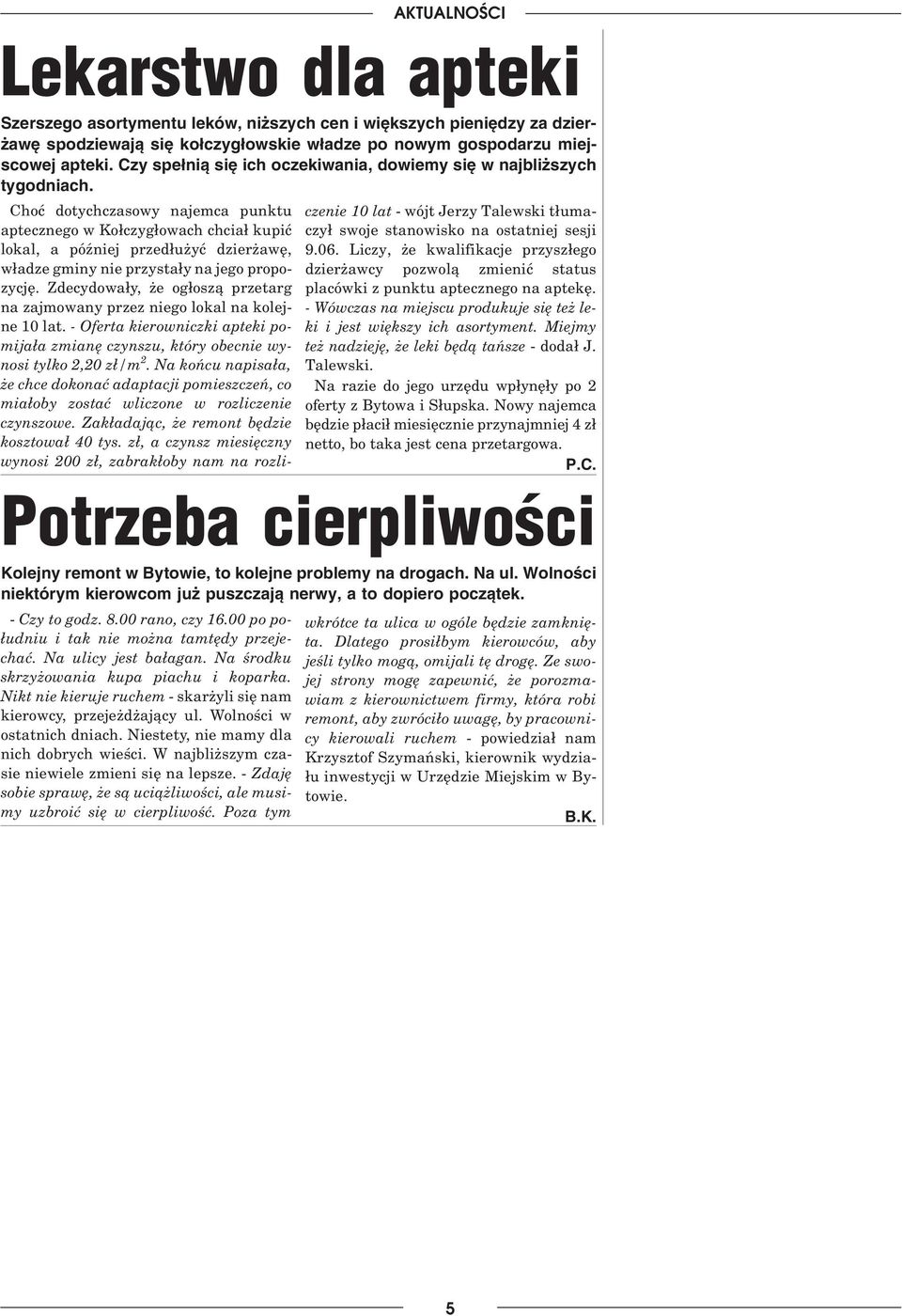 Choæ dotychczasowy najemca punktu aptecznego w Ko³czyg³owach chcia³ kupiæ lokal, a póÿniej przed³u yæ dzier awê, w³adze gminy nie przysta³y na jego propozycjê.