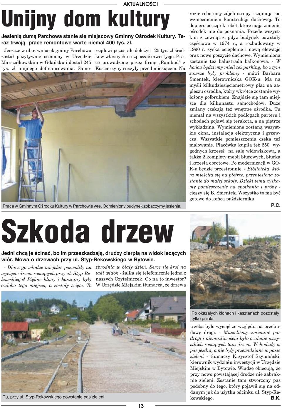 Na Praca w Gminnym Oœrodku Kultury w Parchowie wre. Odmieniony budynek zobaczymy jesieni¹. razie robotnicy zdjêli stropy i zajmuj¹ siê wzmocnieniem konstrukcji dachowej.