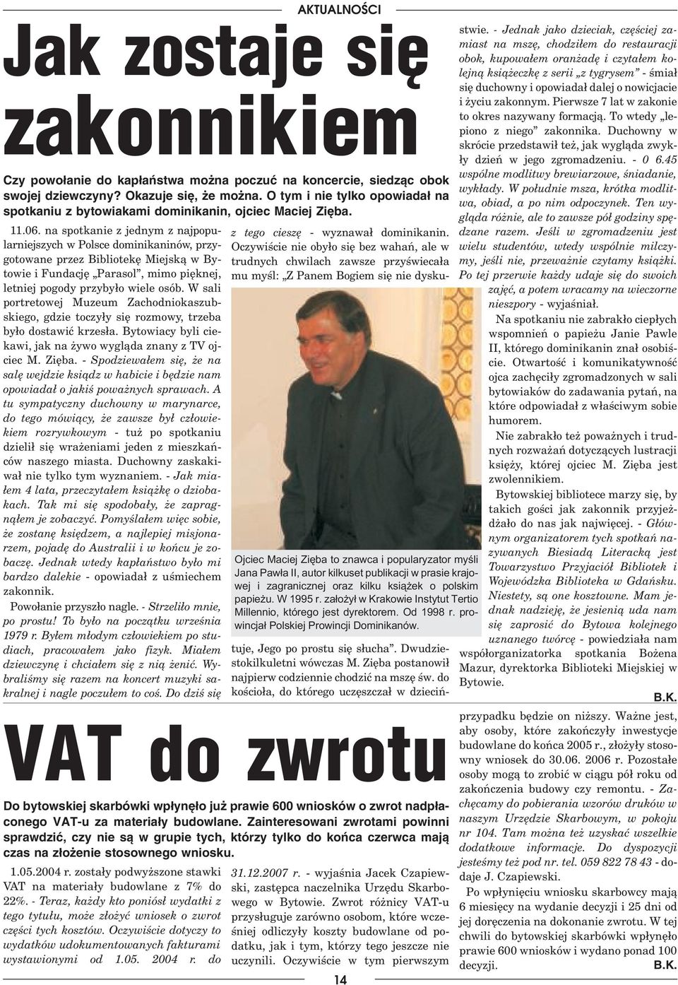 na spotkanie z jednym z najpopularniejszych w Polsce dominikaninów, przygotowane przez Bibliotekê Miejsk¹ w Bytowie i Fundacjê Parasol, mimo piêknej, letniej pogody przyby³o wiele osób.