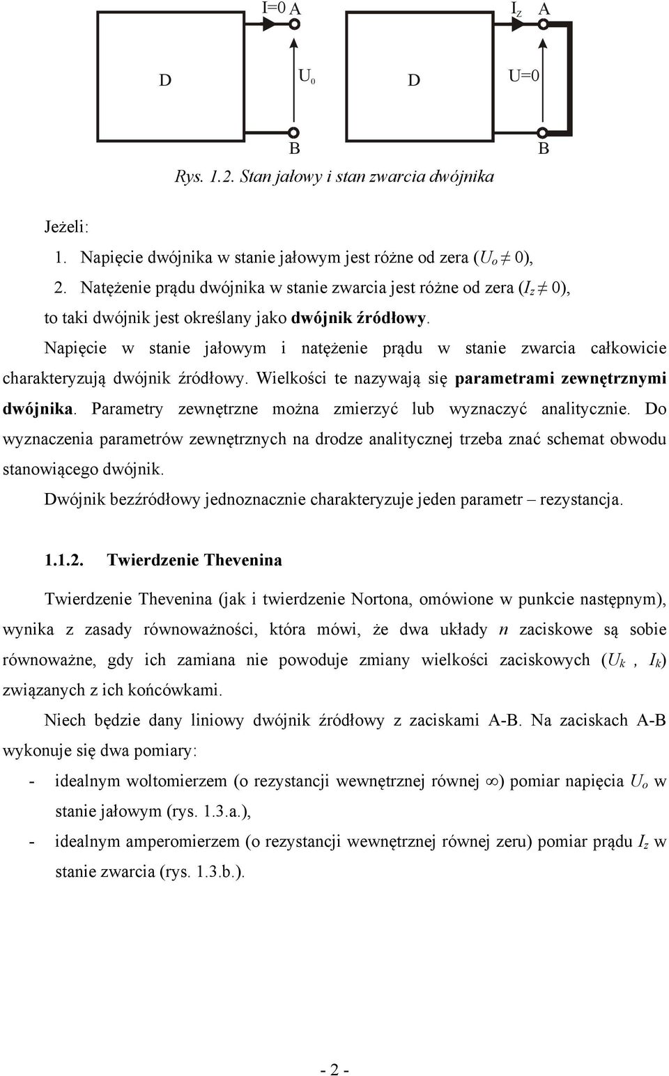 Napięcie stanie jałym i natężenie prądu stanie zarcia całkicie charakteryzują dójnik źródły. Wielkści te nazyają się parametrami zenętrznymi dójnika.