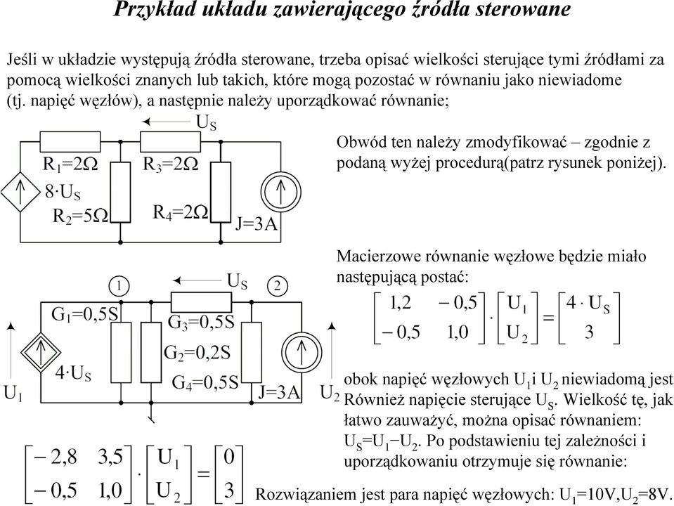 napięć węzłów), a następnie należy uporządkować równanie; Obwód ten należy zmodyfikować zgodnie z podaną wyżej procedurą(patrz rysunek poniżej).