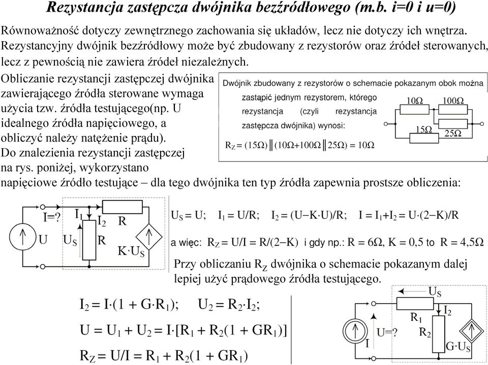 Obliczanie rezystancji zastępczej dwójnika zawierającego źródła sterowane wymaga użycia tzw. źródła testującego(np. U idealnego źródła napięciowego, a obliczyć należy natężenie prądu).