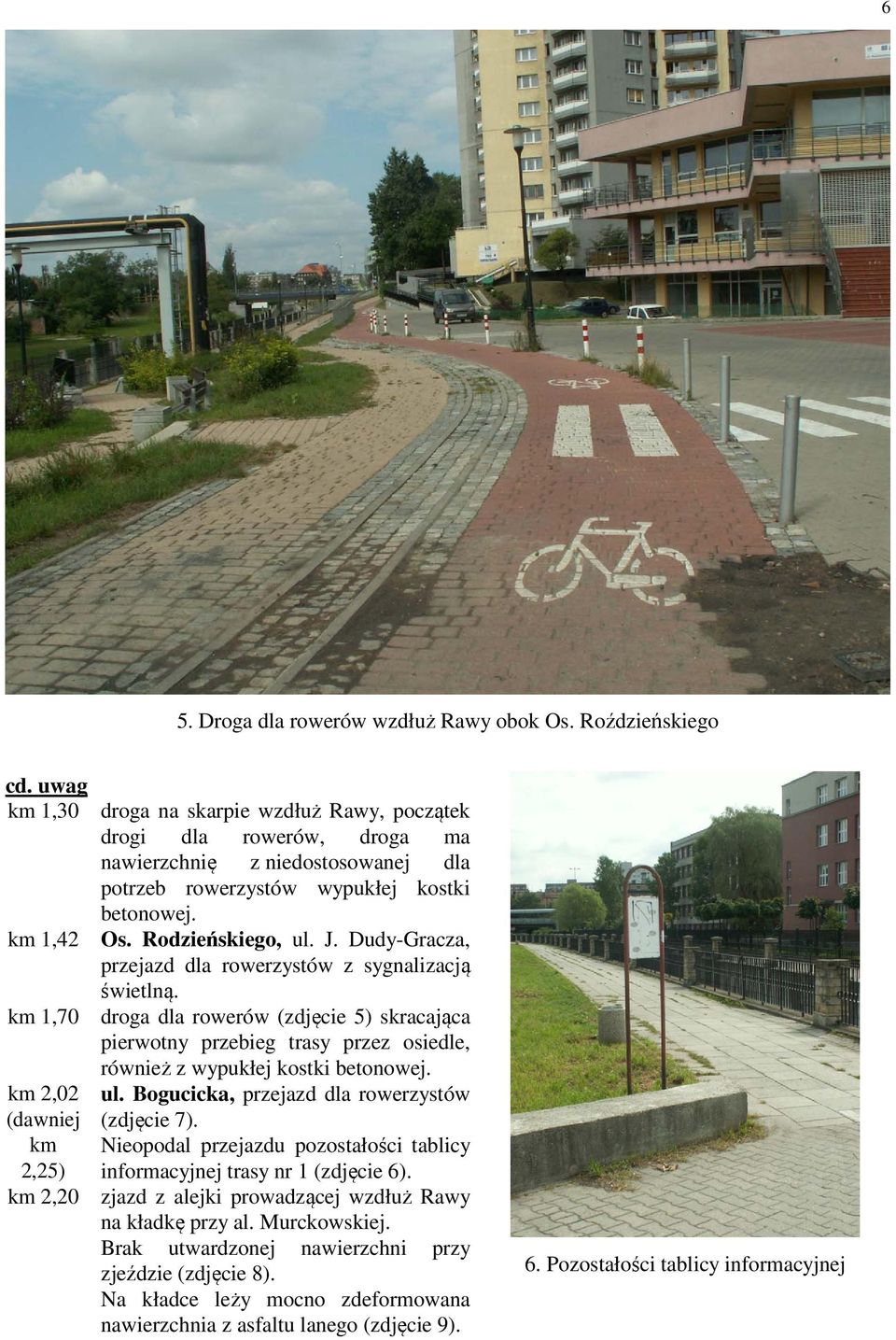 kostki betonowej. Os. Rodzieńskiego, ul. J. Dudy-Gracza, przejazd dla rowerzystów z sygnalizacją świetlną.