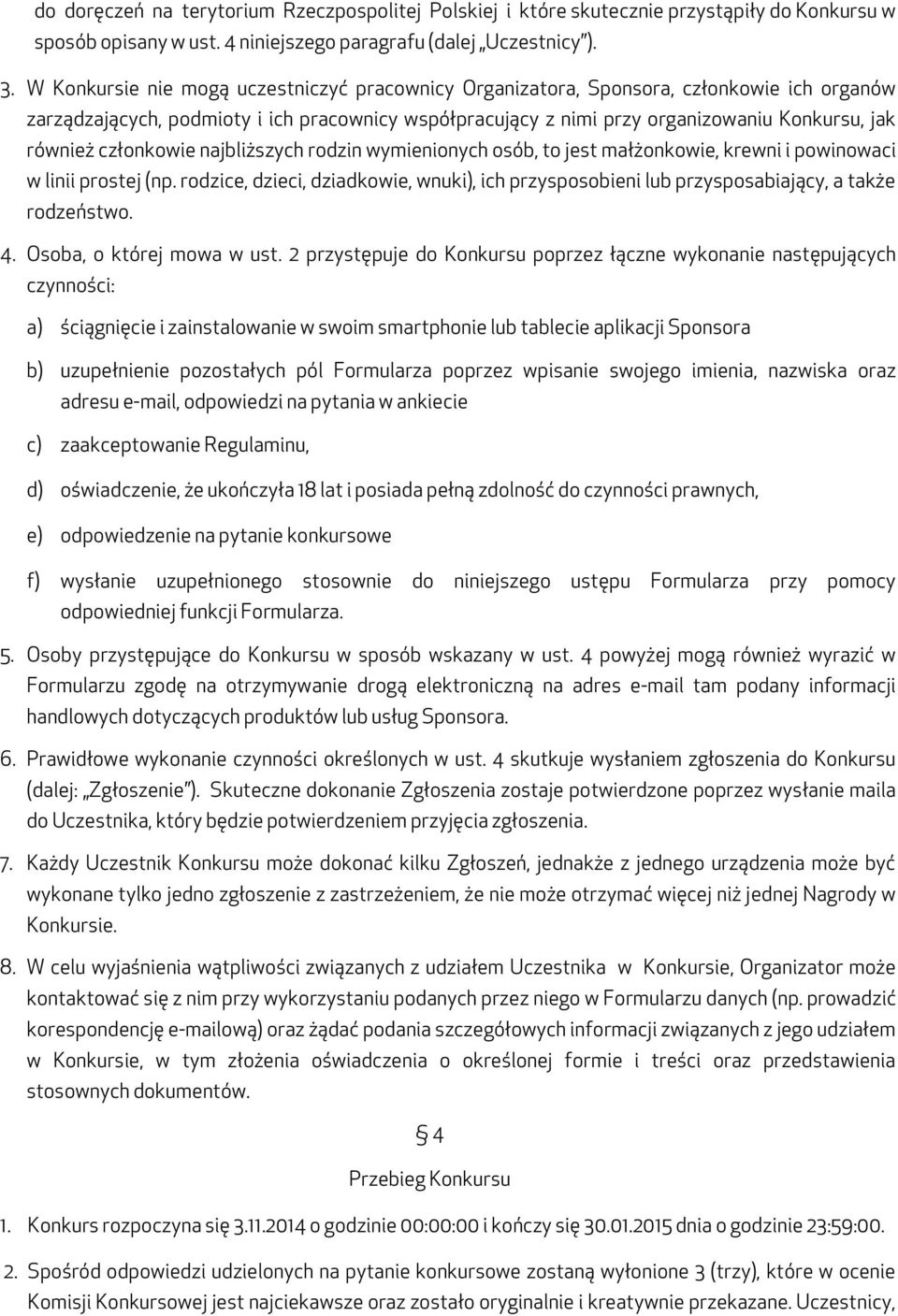 członkowie najbliższych rodzin wymienionych osób, to jest małżonkowie, krewni i powinowaci w linii prostej (np.