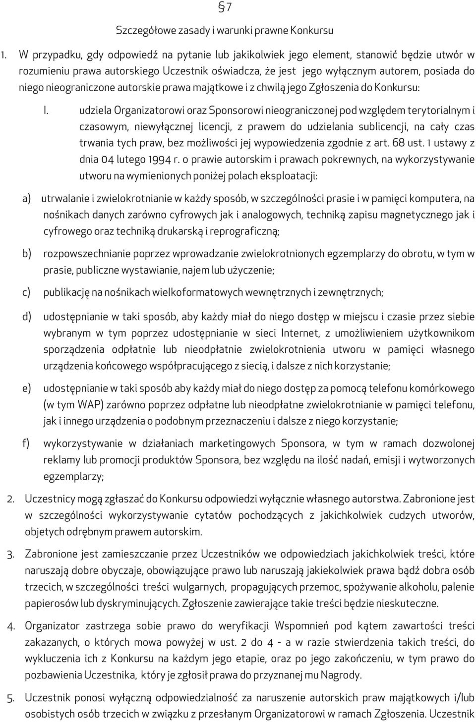 nieograniczone autorskie prawa majątkowe i z chwilą jego Zgłoszenia do Konkursu: I.