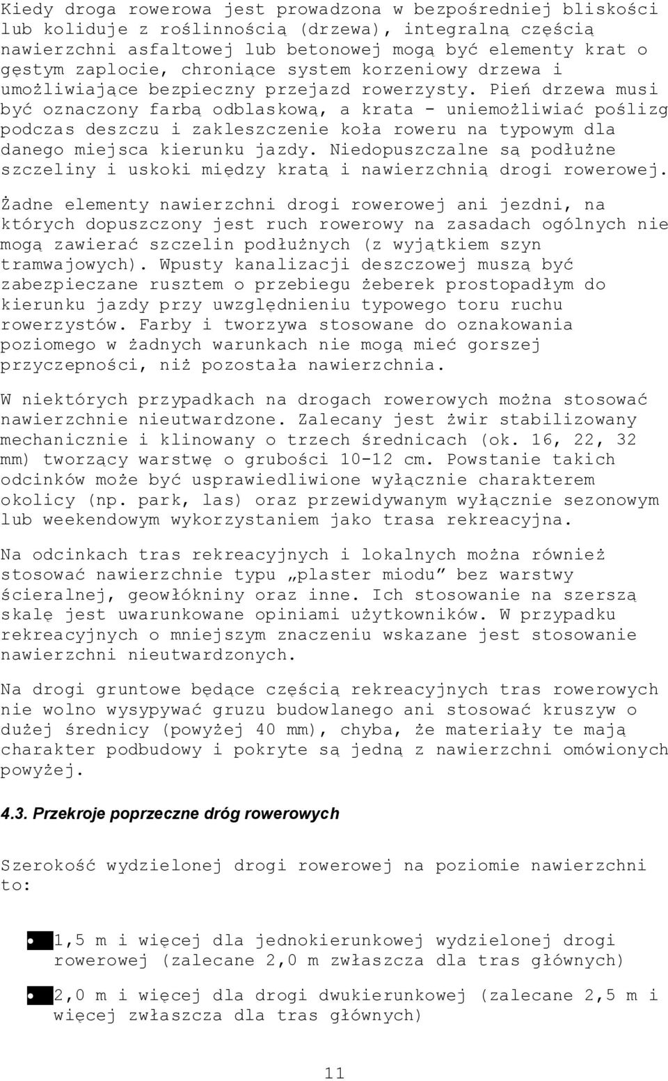 Pień drzewa musi być oznaczony farbą odblaskową, a krata - uniemożliwiać poślizg podczas deszczu i zakleszczenie koła roweru na typowym dla danego miejsca kierunku jazdy.