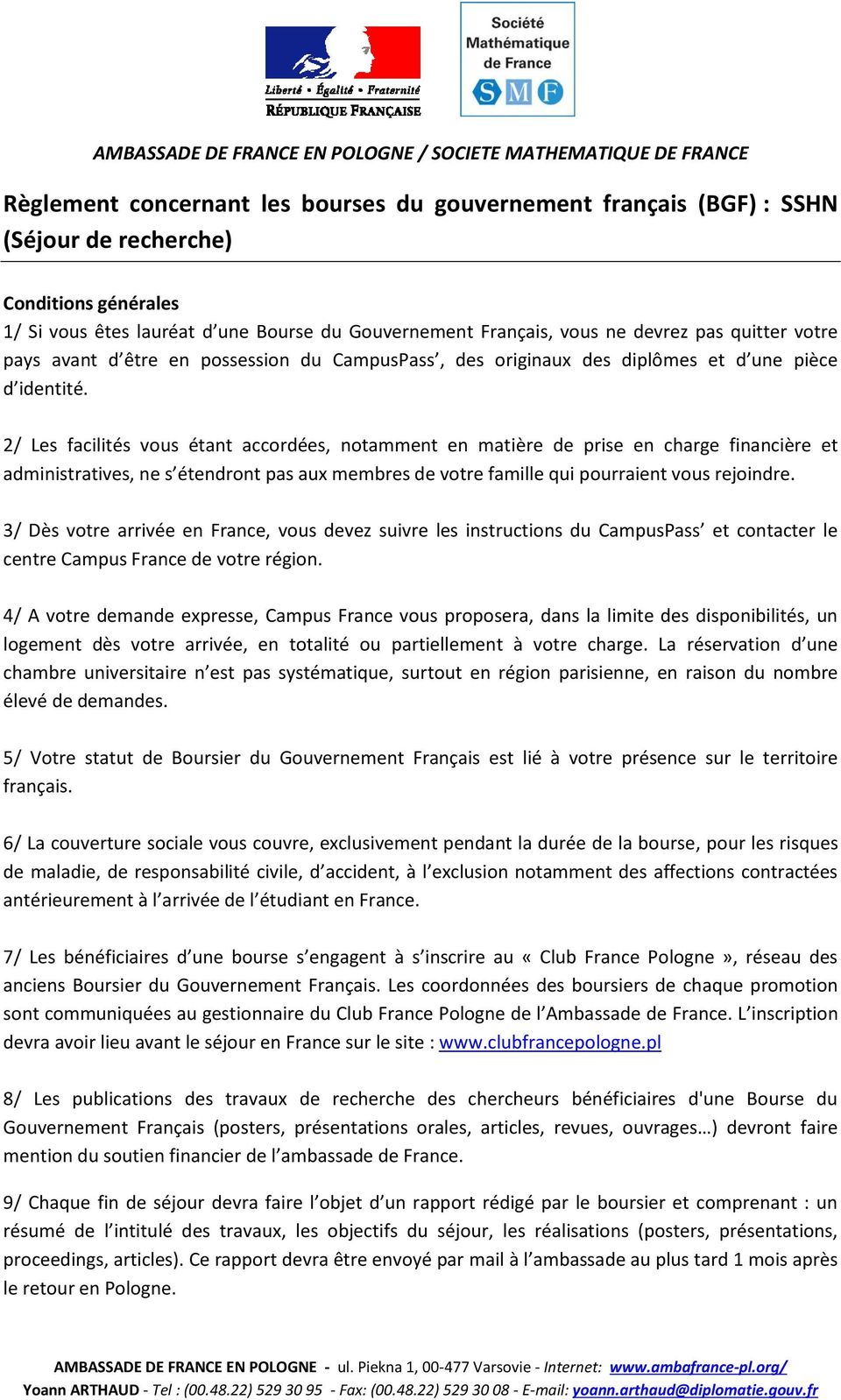 2/ Les facilités vous étant accordées, notamment en matière de prise en charge financière et administratives, ne s étendront pas aux membres de votre famille qui pourraient vous rejoindre.