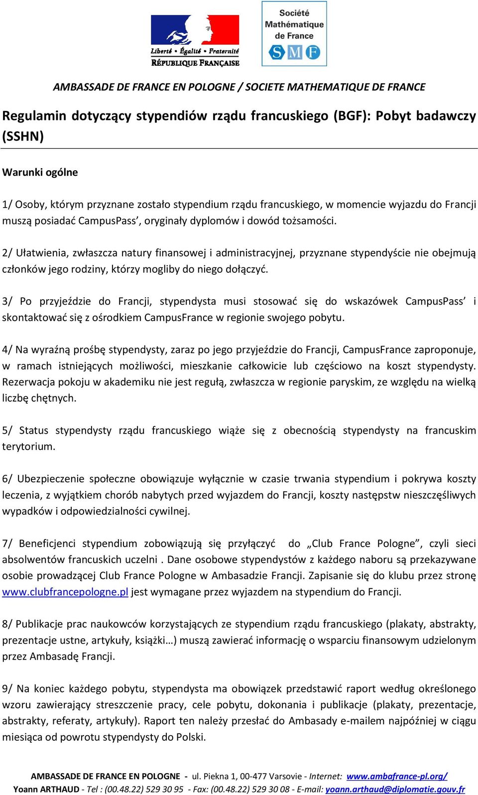 2/ Ułatwienia, zwłaszcza natury finansowej i administracyjnej, przyznane stypendyście nie obejmują członków jego rodziny, którzy mogliby do niego dołączyć.