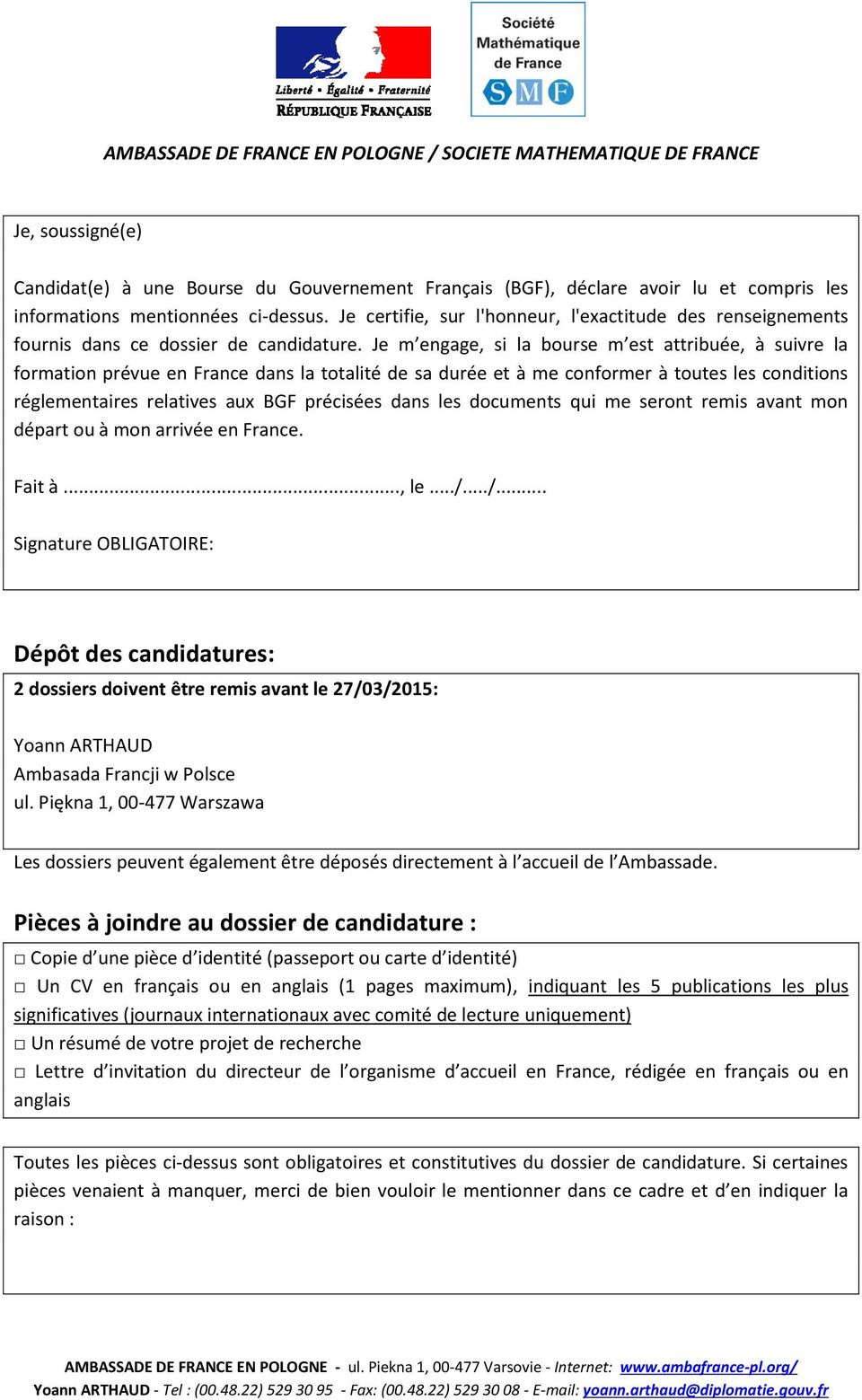 Je m engage, si la bourse m est attribuée, à suivre la formation prévue en France dans la totalité de sa durée et à me conformer à toutes les conditions réglementaires relatives aux BGF précisées