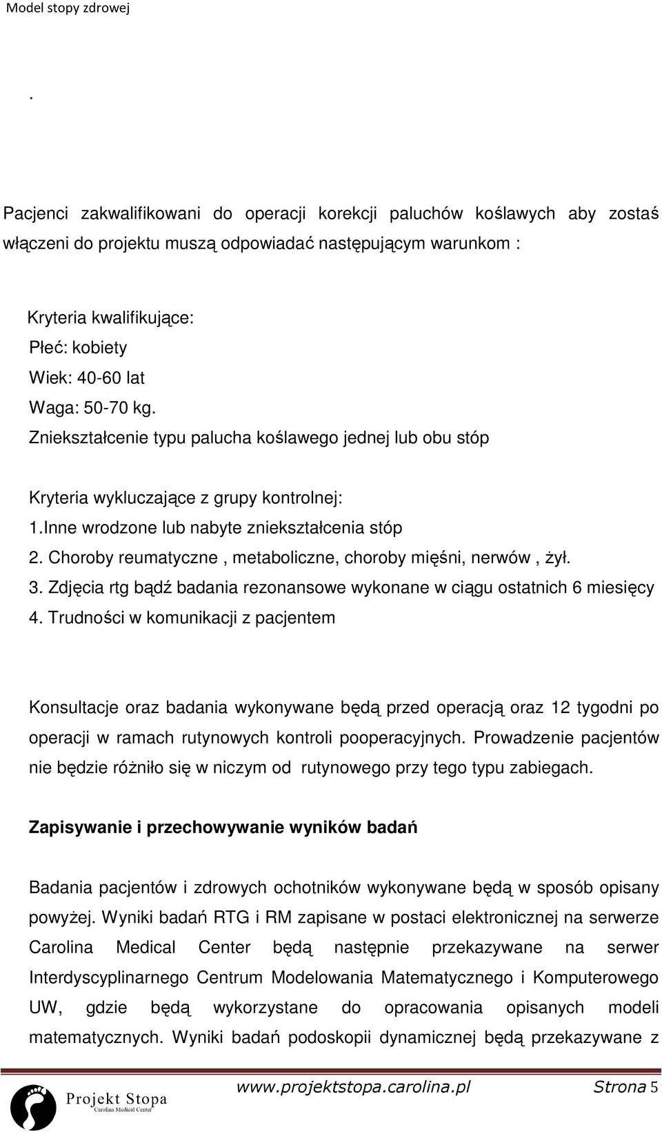 Choroby reumatyczne, metaboliczne, choroby mięśni, nerwów, Ŝył. 3. Zdjęcia rtg bądź badania rezonansowe wykonane w ciągu ostatnich 6 miesięcy 4.