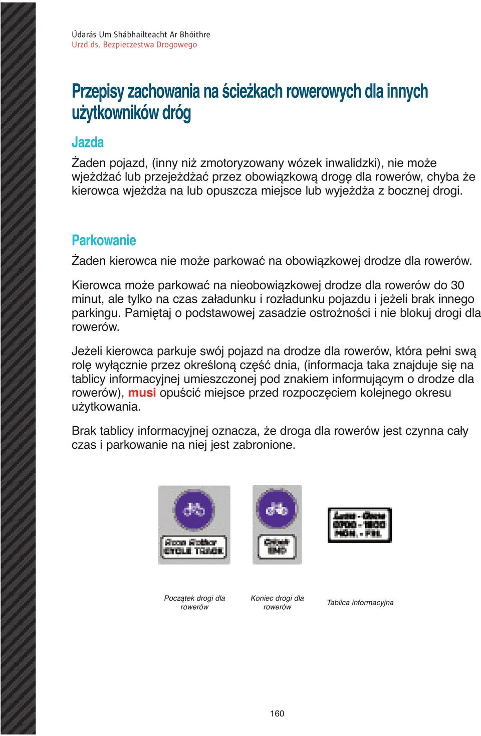 Kierowca może parkować na nieobowiązkowej drodze dla rowerów do 30 minut, ale tylko na czas załadunku i rozładunku pojazdu i jeżeli brak innego parkingu.