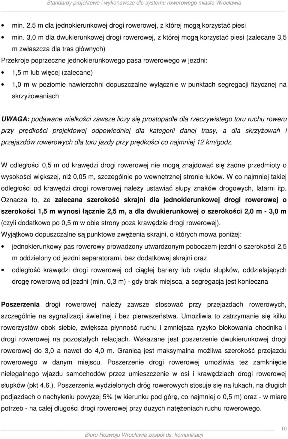 (zalecane) 1,0 m w poziomie nawierzchni dopuszczalne wyłącznie w punktach segregacji fizycznej na skrzyŝowaniach UWAGA: podawane wielkości zawsze liczy się prostopadle dla rzeczywistego toru ruchu