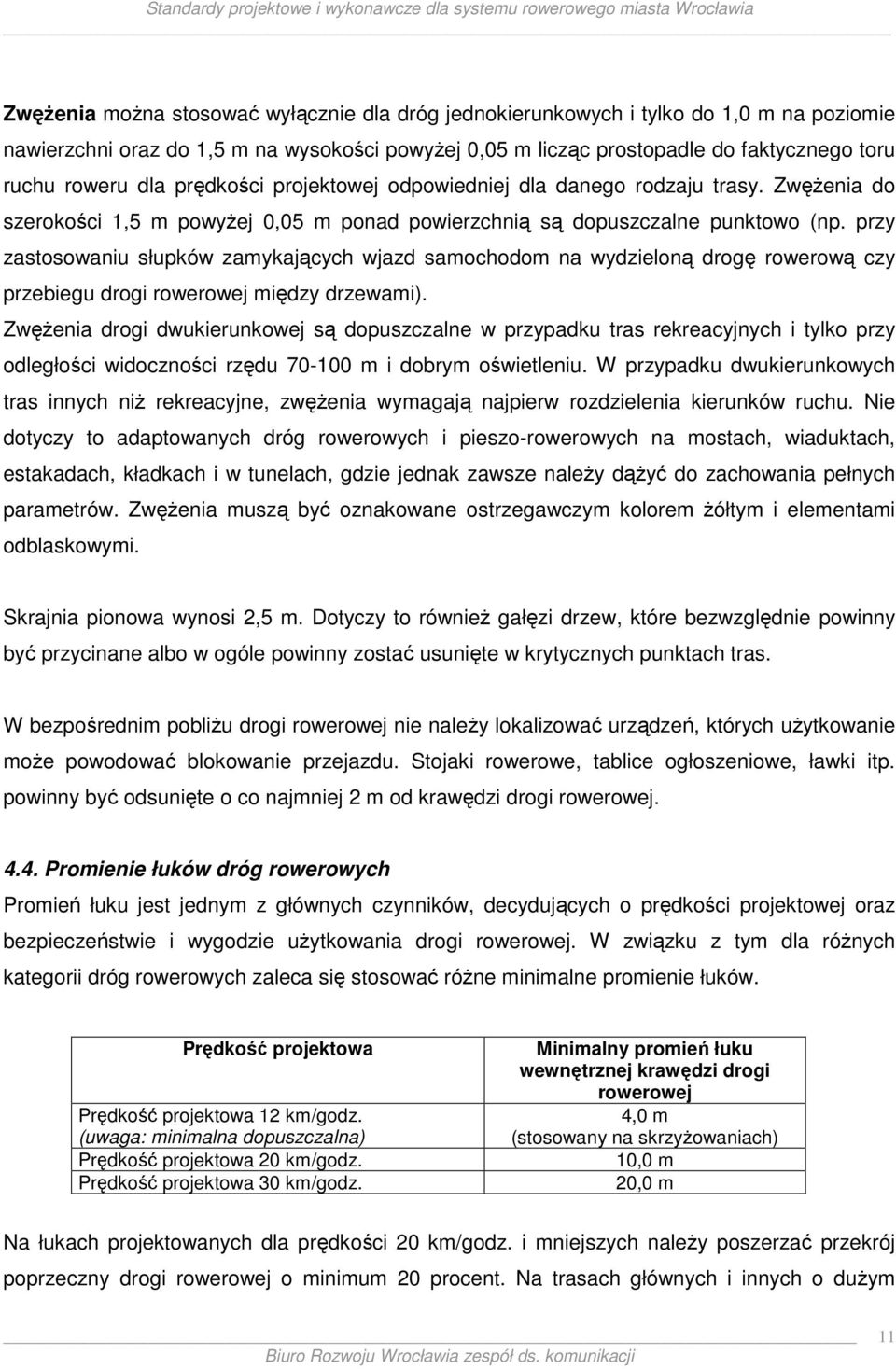 przy zastosowaniu słupków zamykających wjazd samochodom na wydzieloną drogę rowerową czy przebiegu drogi rowerowej między drzewami).