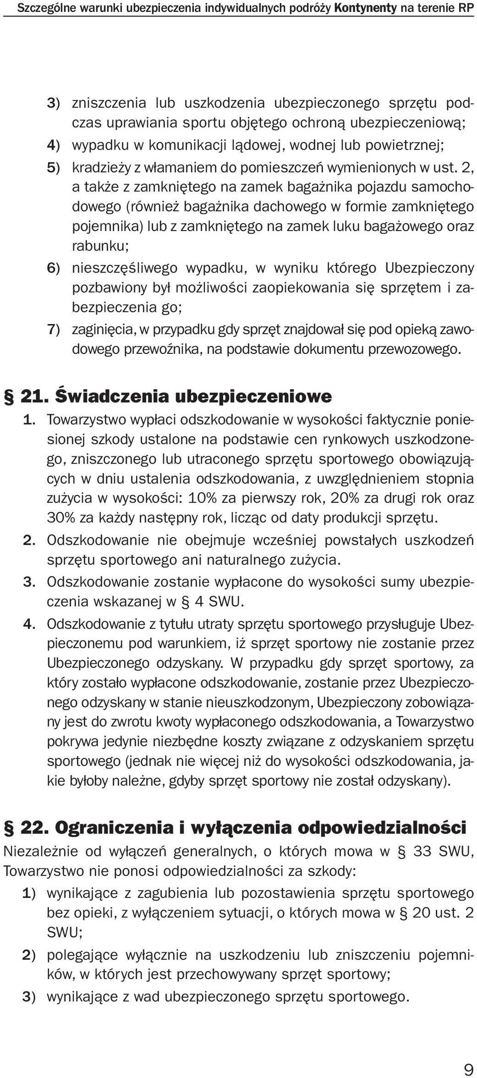 2, a także z zamkniętego na zamek bagażnika pojazdu samochodowego (również bagażnika dachowego w formie zamkniętego pojemnika) lub z zamkniętego na zamek luku bagażowego oraz rabunku; 6)