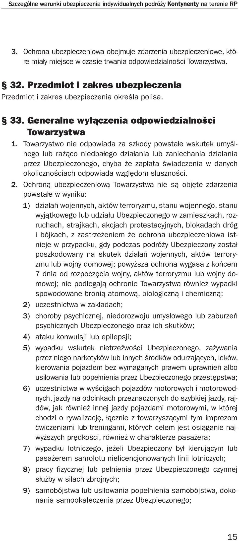 Przedmiot i zakres ubezpieczenia Przedmiot i zakres ubezpieczenia określa polisa. 33. Generalne wyłączenia odpowiedzialności Towarzystwa 1.