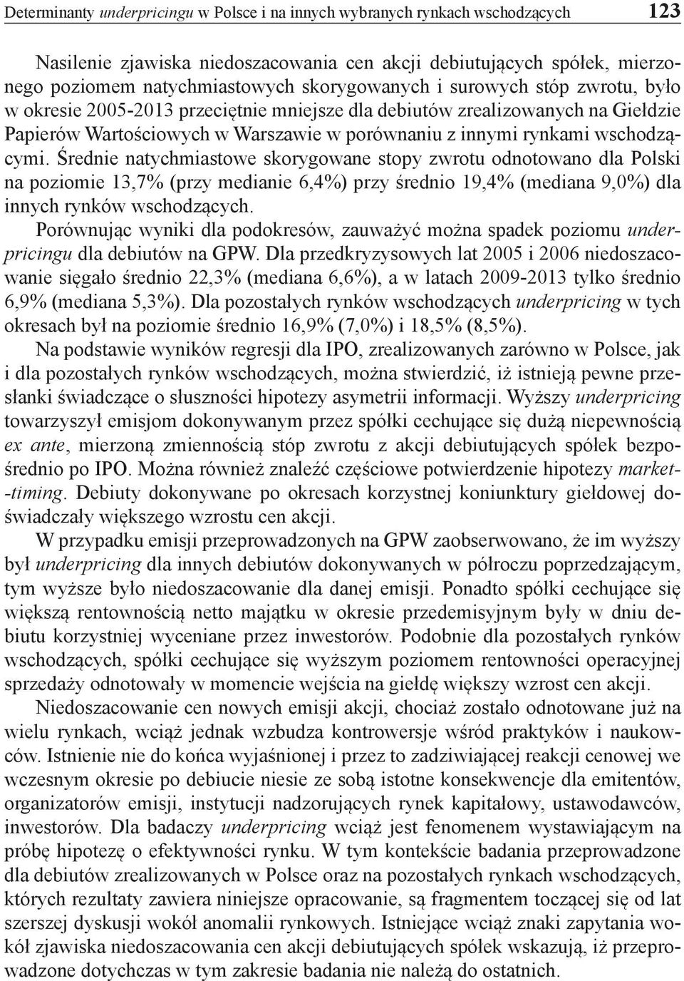 wschodzącymi. Średnie natychmiastowe skorygowane stopy zwrotu odnotowano dla Polski na poziomie 13,7% (przy medianie 6,4%) przy średnio 19,4% (mediana 9,0%) dla innych rynków wschodzących.