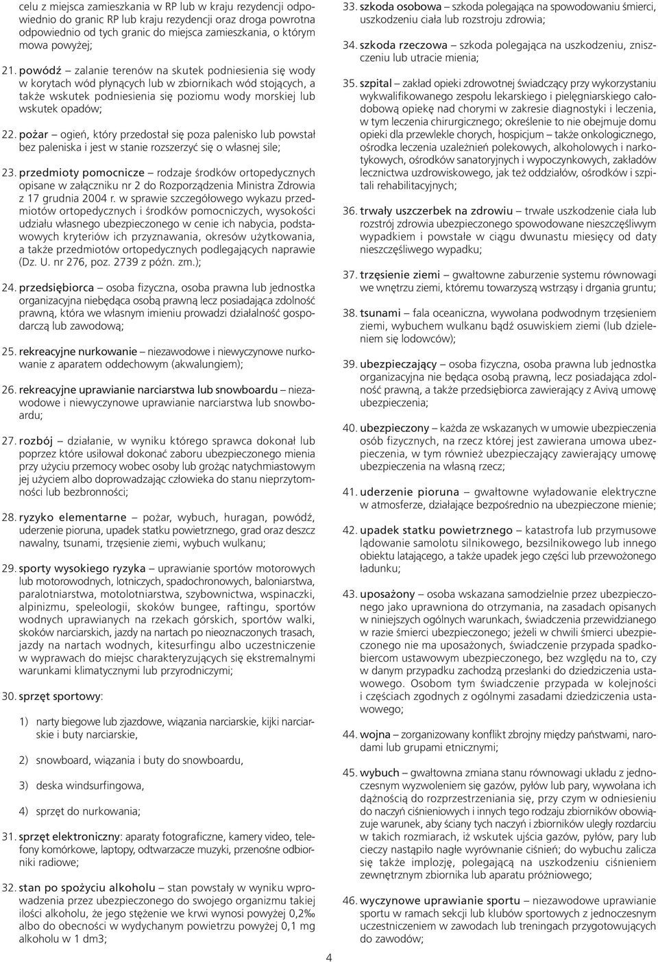 pożar ogień, który przedostał się poza palenisko lub powstał bez paleniska i jest w stanie rozszerzyć się o własnej sile; 23.