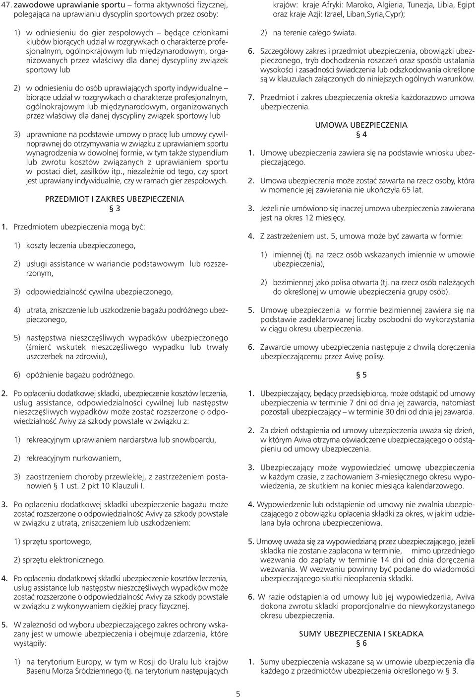 indywidualne biorące udział w rozgrywkach o charakterze profesjonalnym, ogólnokrajowym lub międzynarodowym, organizowanych przez właściwy dla danej dyscypliny związek sportowy lub 3) uprawnione na