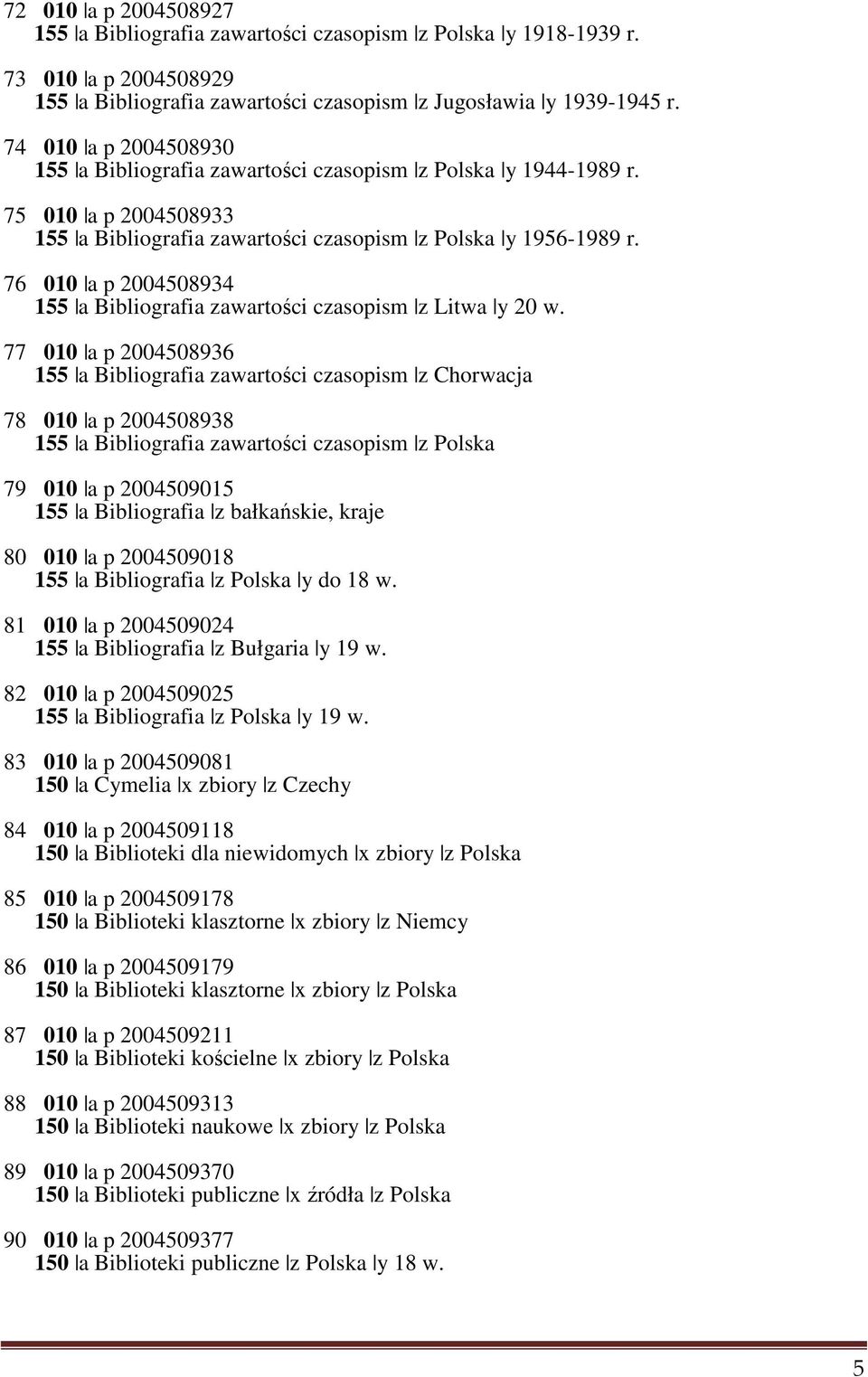 76 010 a p 2004508934 155 a Bibliografia zawartości czasopism z Litwa y 20 w.