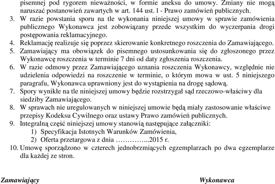 Reklamację realizuje się poprzez skierowanie konkretnego roszczenia do Zamawiającego. 5.