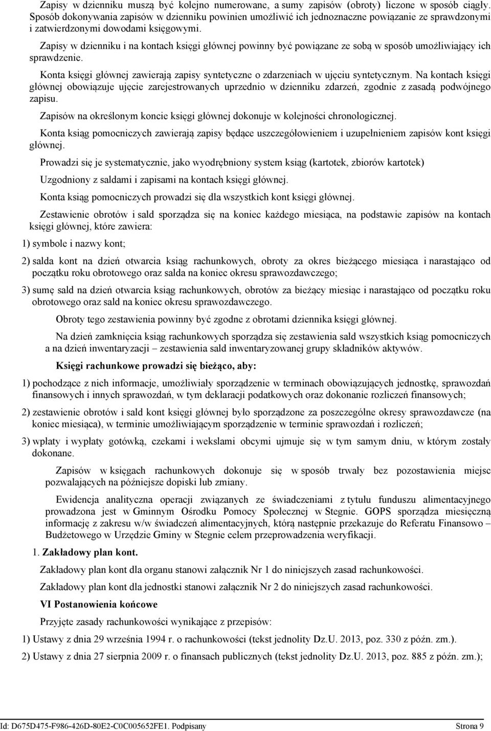 Zapisy w dzienniku i na kontach księgi głównej powinny być powiązane ze sobą w sposób umożliwiający ich sprawdzenie.