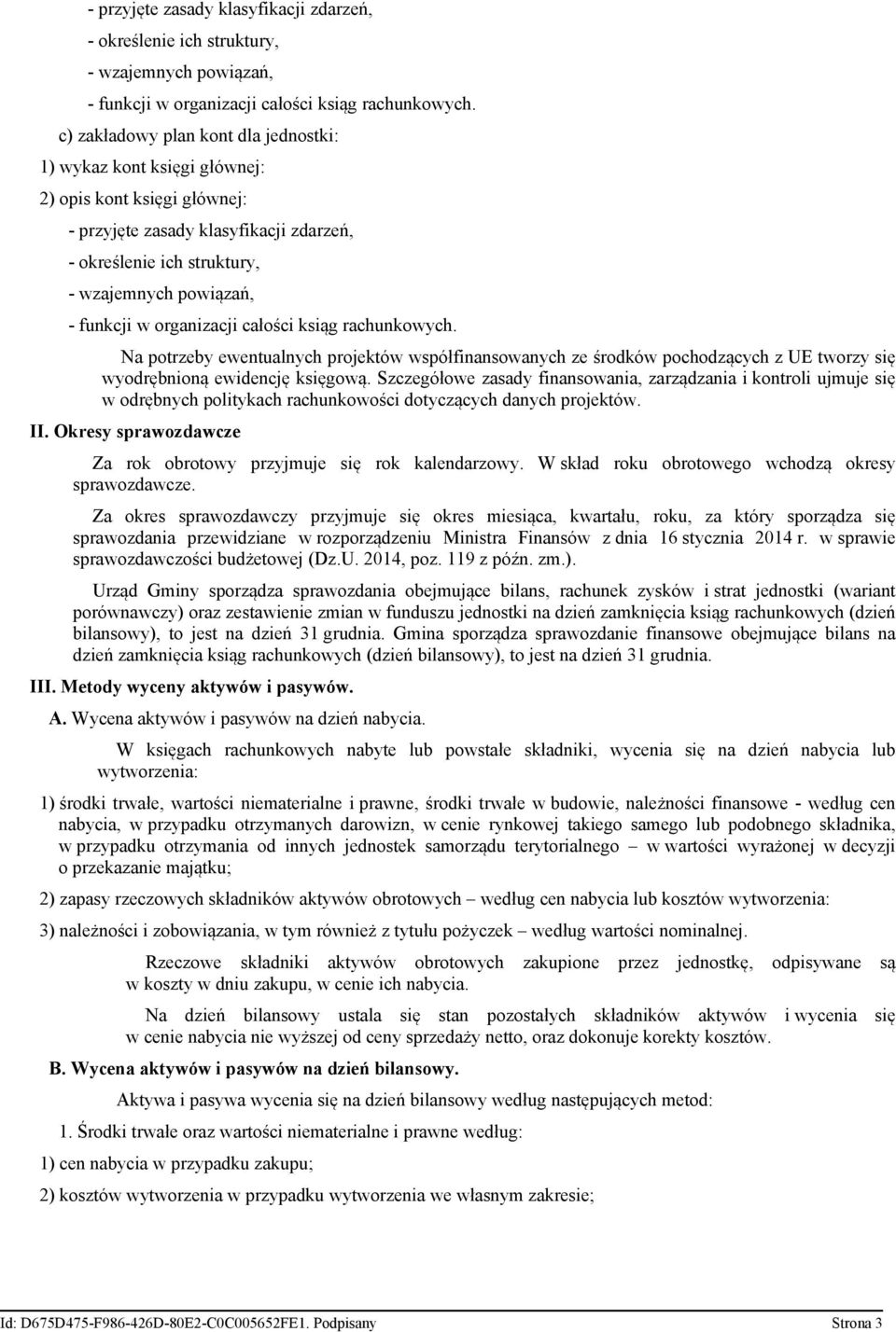 wyodrębnioną ewidencję księgową. Szczegółowe zasady finansowania, zarządzania i kontroli ujmuje się w odrębnych politykach rachunkowości dotyczących danych projektów. II.