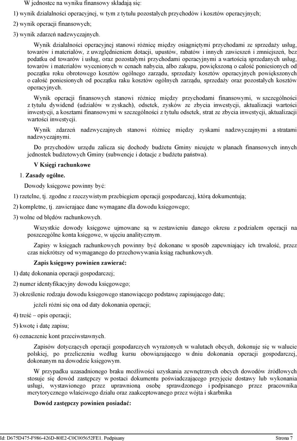 Wynik działalności operacyjnej stanowi różnicę między osiągniętymi przychodami ze sprzedaży usług, towarów i materiałów, z uwzględnieniem dotacji, upustów, rabatów i innych zawieszeń i zmniejszeń,