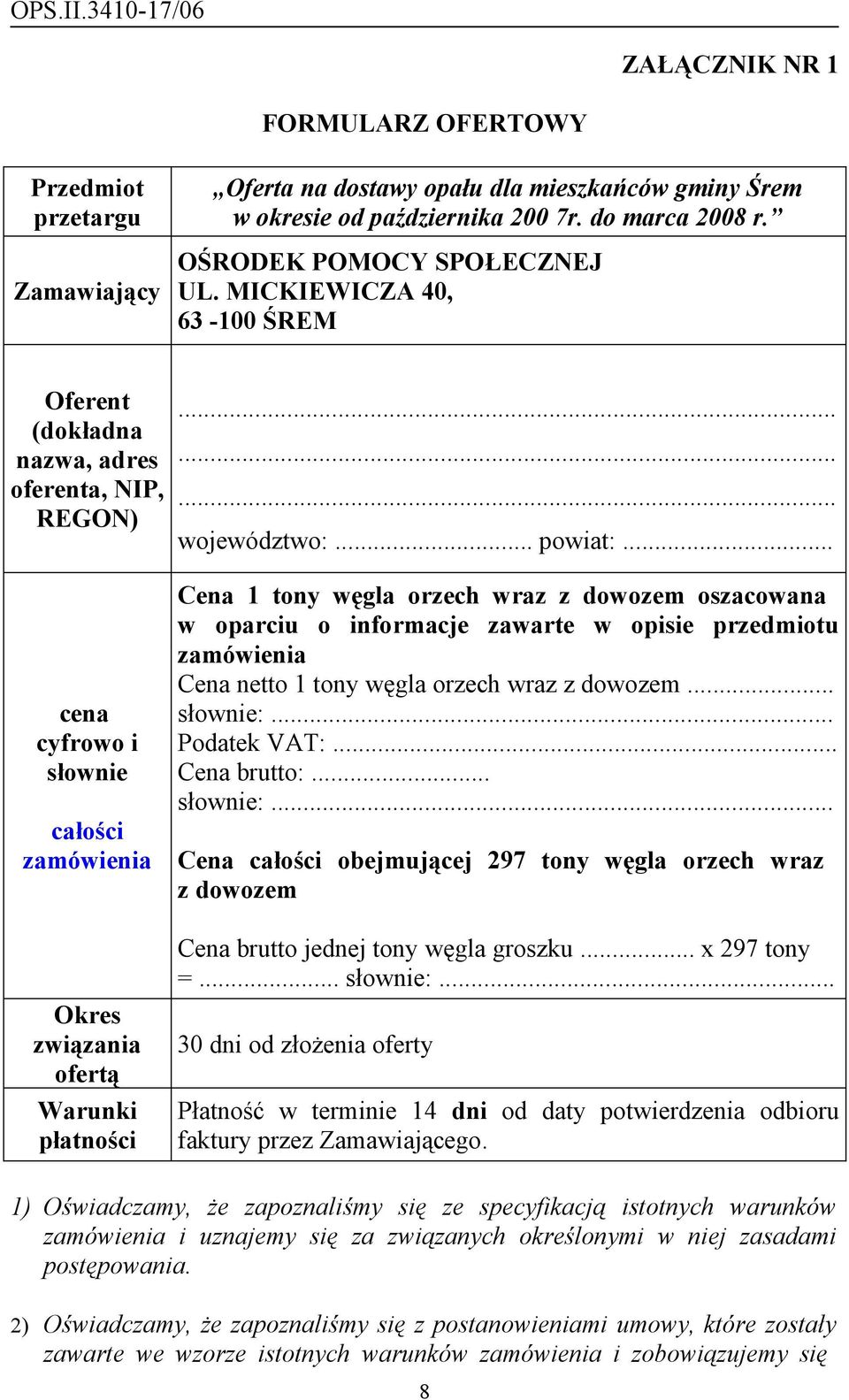 .. Cena 1 tony węgla orzech wraz z dowozem oszacowana w oparciu o informacje zawarte w opisie przedmiotu zamówienia Cena netto 1 tony węgla orzech wraz z dowozem... słownie:... Podatek VAT:.