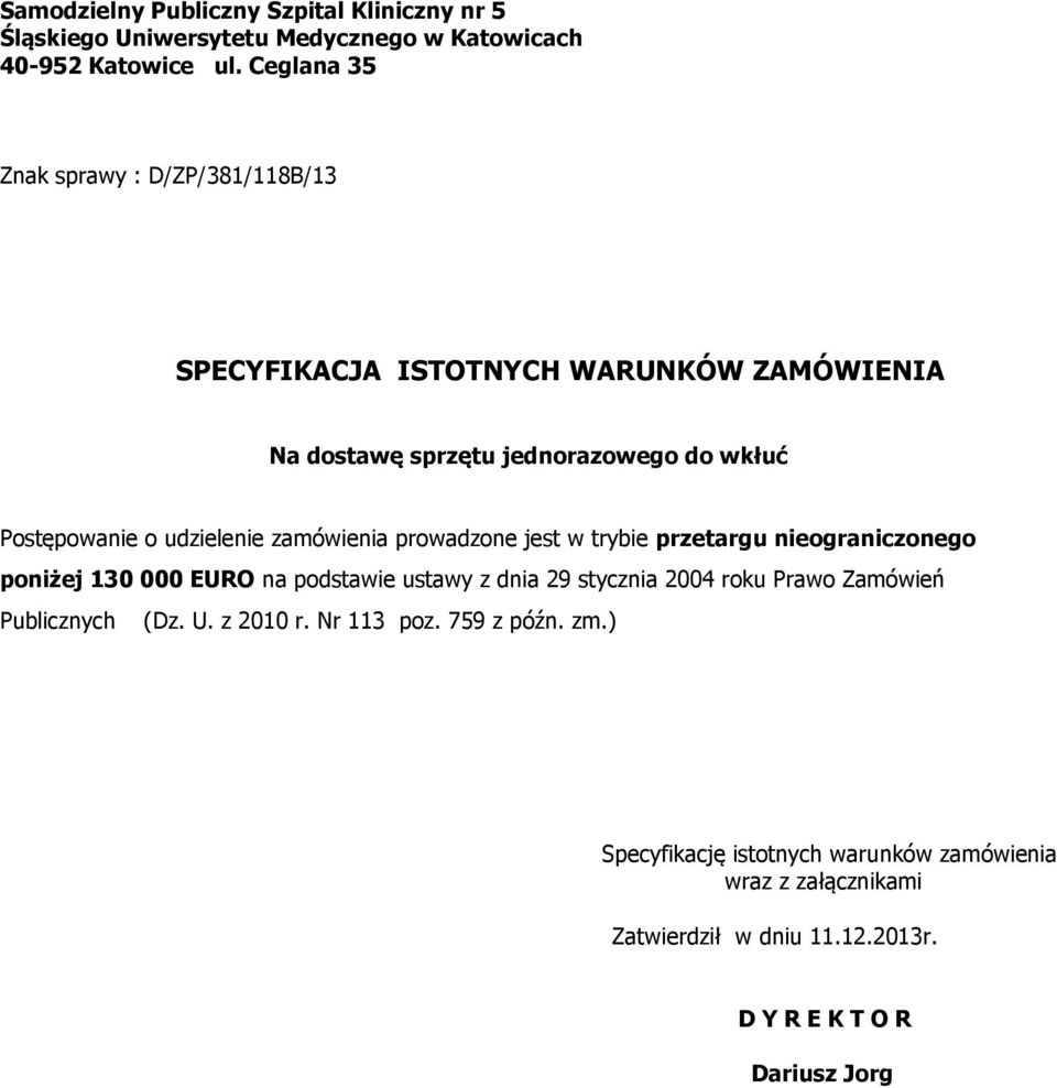 udzielenie zamówienia prowadzone jest w trybie przetargu nieograniczonego poniżej 130 000 EURO na podstawie ustawy z dnia 29 stycznia 2004 roku