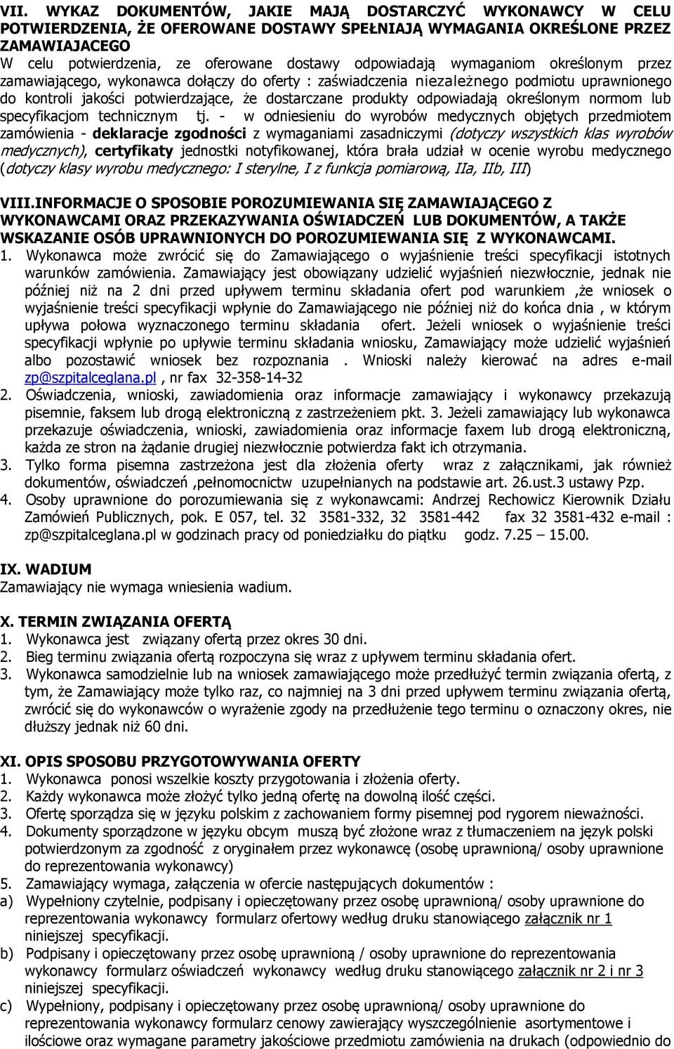 odpowiadają określonym normom lub specyfikacjom technicznym tj.