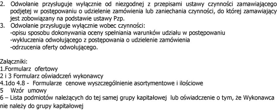 Odwołanie przysługuje wyłącznie wobec czynności: -opisu sposobu dokonywania oceny spełniania warunków udziału w postępowaniu -wykluczenia odwołującego z postępowania o udzielenie