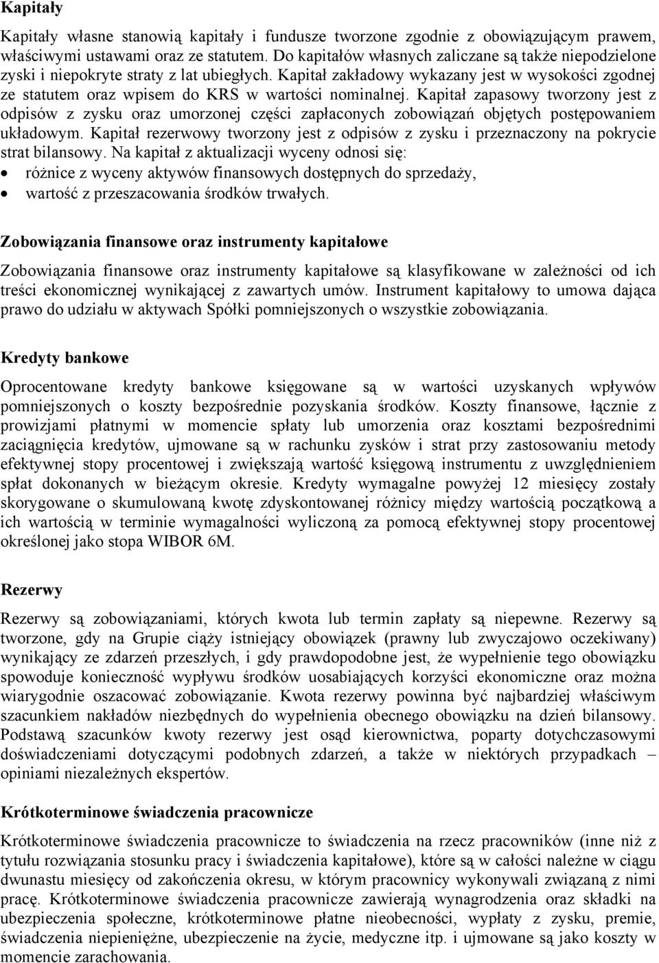Kapitał zakładowy wykazany jest w wysokości zgodnej ze statutem oraz wpisem do KRS w wartości nominalnej.