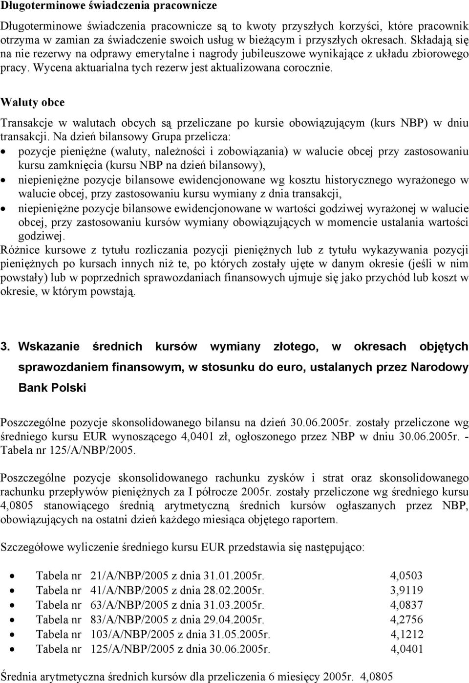 Waluty obce Transakcje w walutach obcych są przeliczane po kursie obowiązującym (kurs NBP) w dniu transakcji.