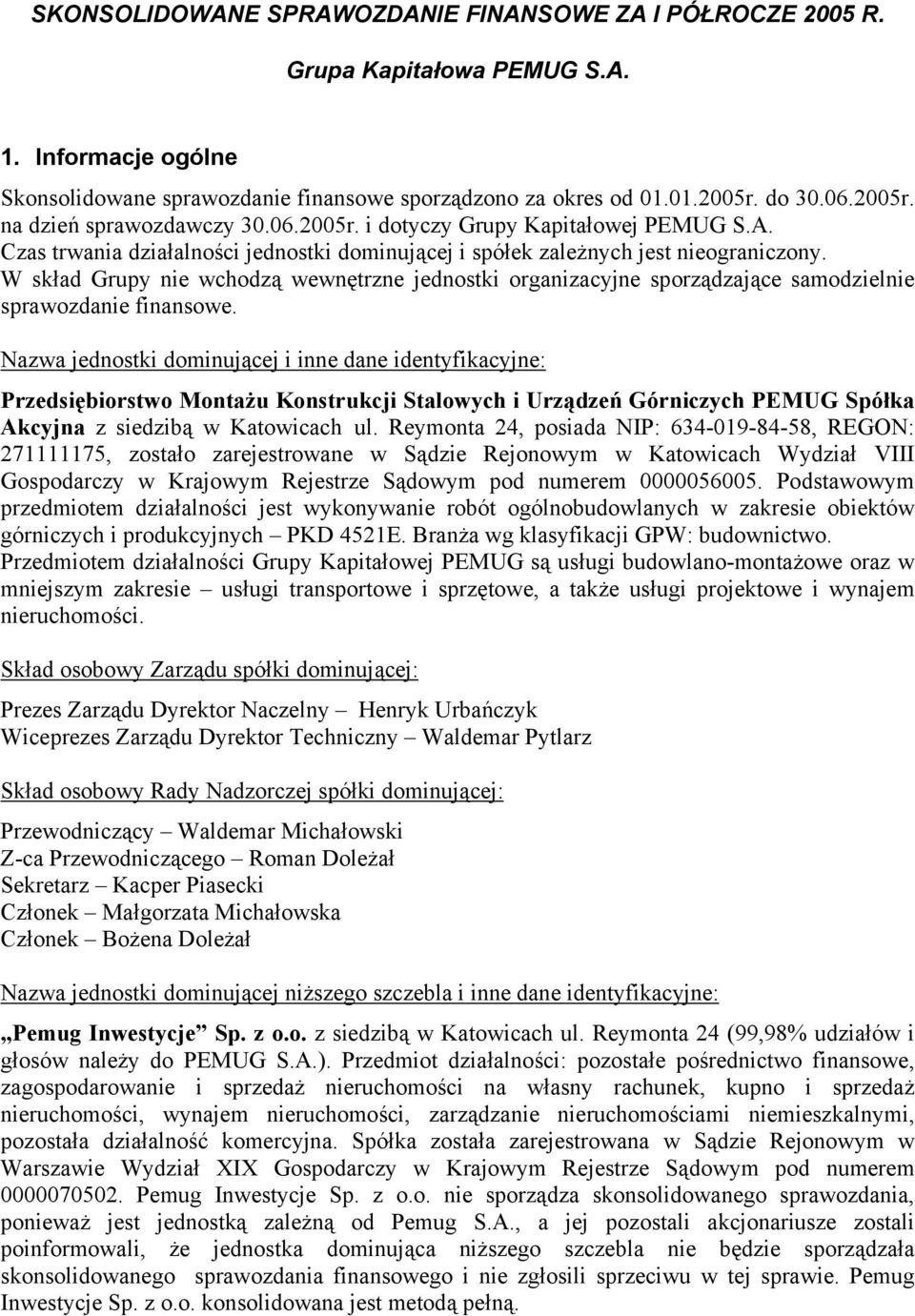 W skład Grupy nie wchodzą wewnętrzne jednostki organizacyjne sporządzające samodzielnie sprawozdanie finansowe.