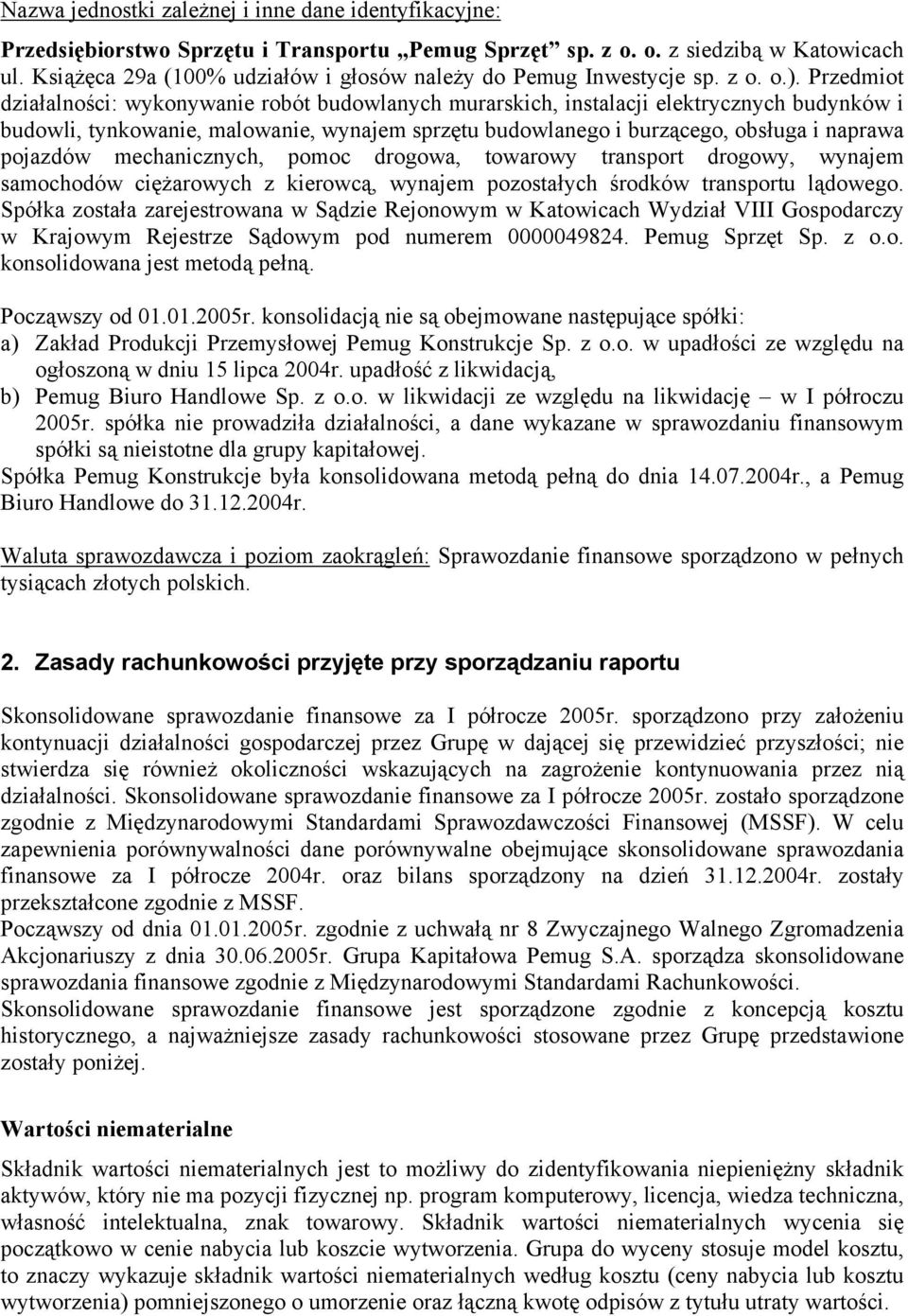 Przedmiot działalności: wykonywanie robót budowlanych murarskich, instalacji elektrycznych budynków i budowli, tynkowanie, malowanie, wynajem sprzętu budowlanego i burzącego, obsługa i naprawa