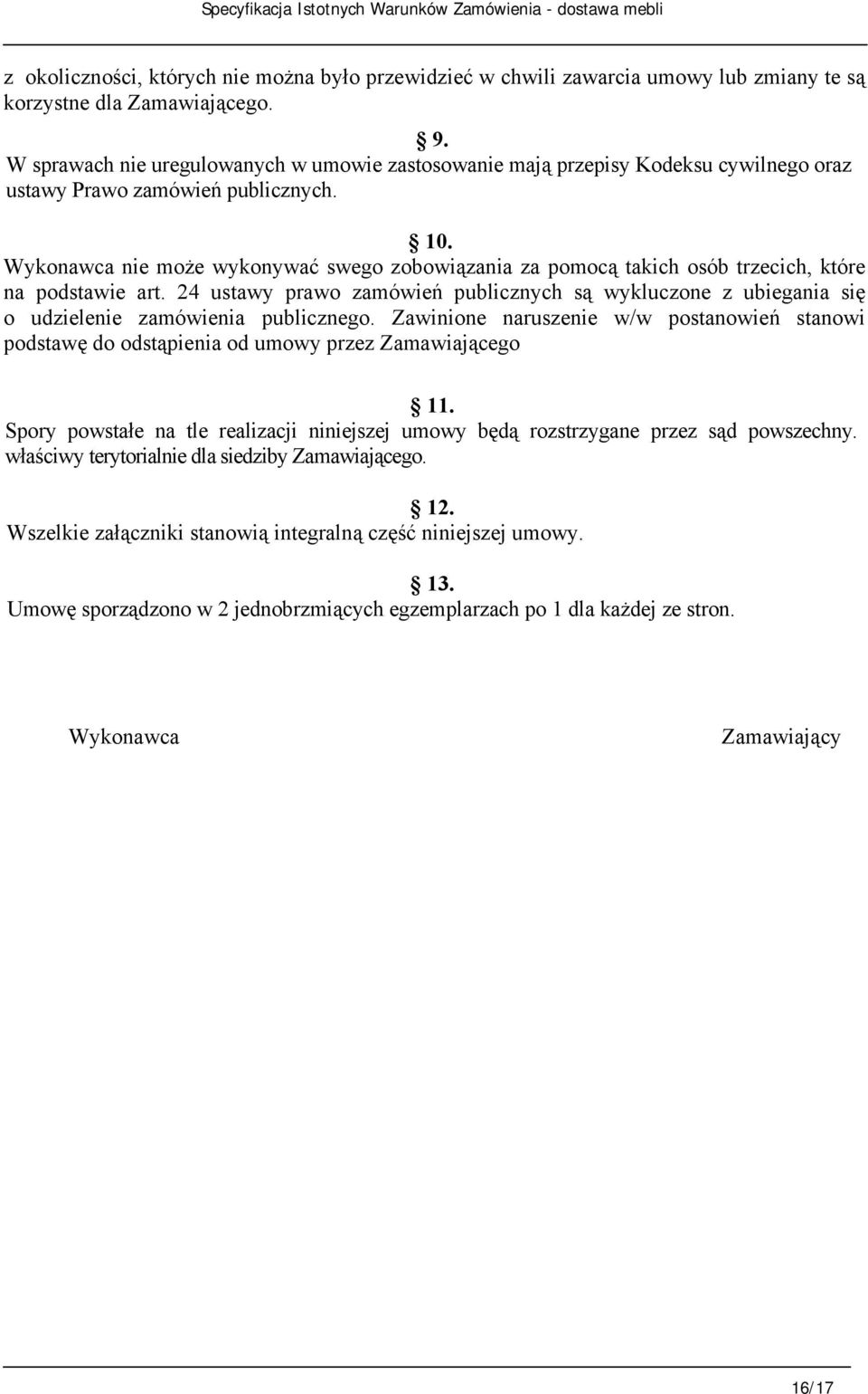 Wykonawca nie może wykonywać swego zobowiązania za pomocą takich osób trzecich, które na podstawie art.