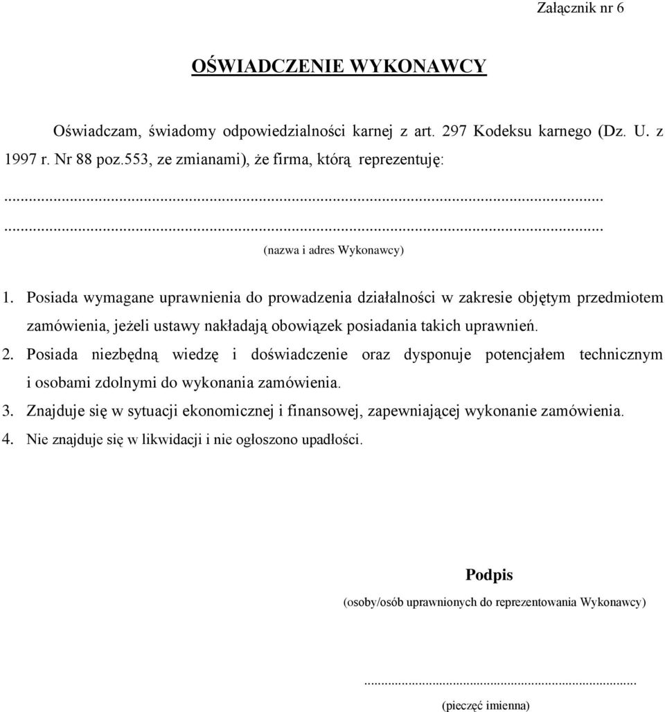 Posiada wymagane uprawnienia do prowadzenia działalności w zakresie objętym przedmiotem zamówienia, jeżeli ustawy nakładają obowiązek posiadania takich uprawnień. 2.