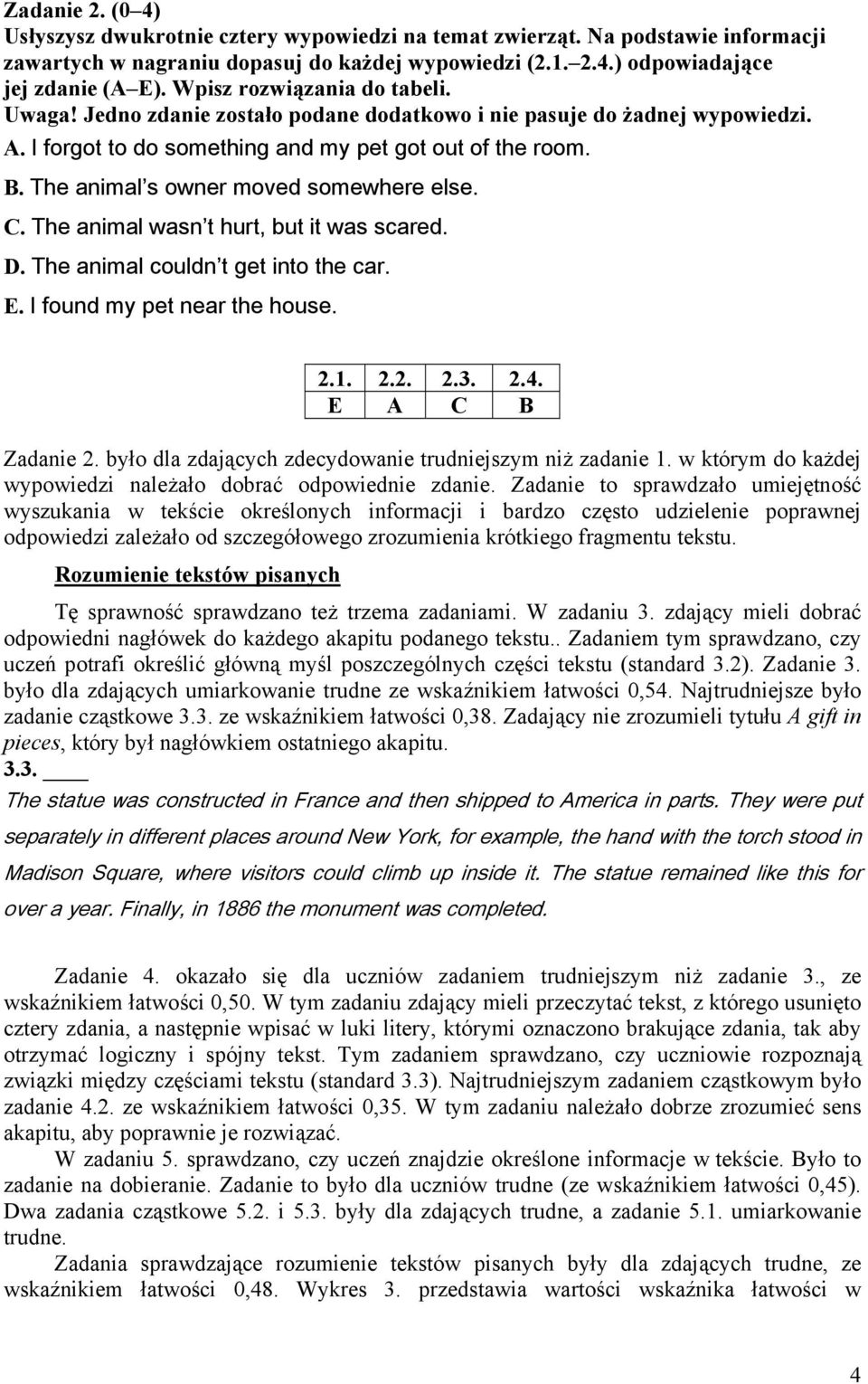 The animal s owner moved somewhere else. C. The animal wasn t hurt, but it was scared. D. The animal couldn t get into the car. E. I found my pet near the house. 2.1. 2.2. 2.3. 2.4. E A C B Zadanie 2.