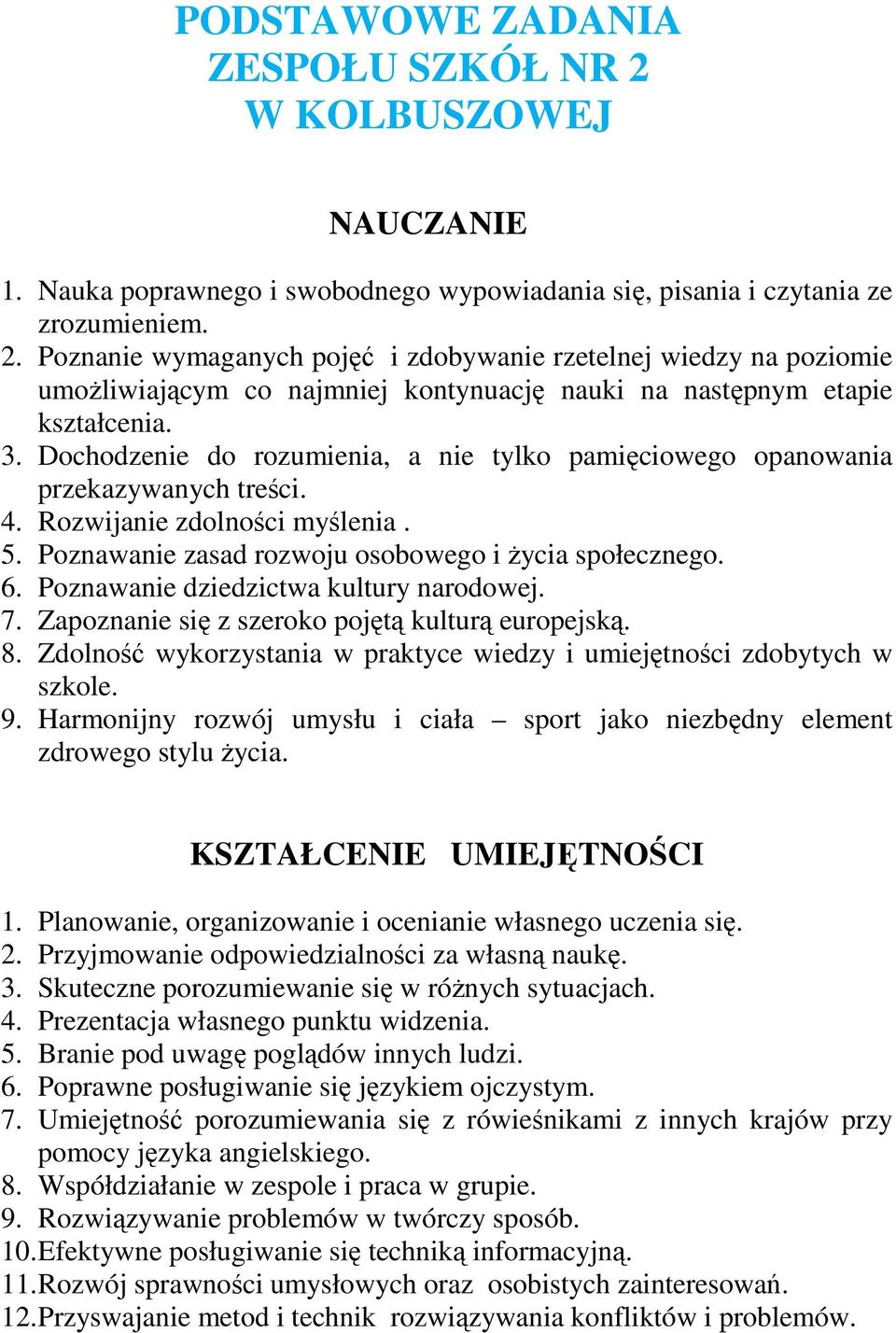 Poznawanie dziedzictwa kultury narodowej. 7. Zapoznanie się z szeroko pojętą kulturą europejską. 8. Zdolność wykorzystania w praktyce wiedzy i umiejętności zdobytych w szkole. 9.