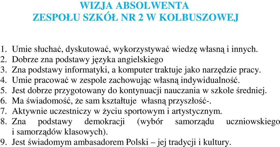 Jest dobrze przygotowany do kontynuacji nauczania w szkole średniej. 6. Ma świadomość, że sam kształtuje własną przyszłość-. 7.